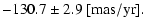 $\displaystyle -130.7 \pm 2.9~[{\rm mas/yr}].$