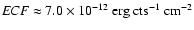${\it ECF} \approx 7.0\times 10^{-12}~{\rm erg~cts^{-1}~cm^{-2}}$