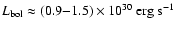 $L_{\rm bol} \approx (0.9{-}1.5) \times 10^{30}~\rm {erg~s^{-1}}$