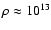 $\rho \approx 10^{13}$