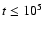 $t \leq
10^{5}$