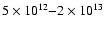 $5 \times 10^{12}{-}2 \times 10^{13}$