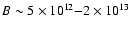 $B \sim 5
\times 10^{12}{-}2 \times 10^{13}$