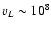 $v_{L} \sim 10^{8}$