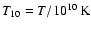$T_{10}= T/10^{10}~\rm K$