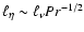 $\ell_{\eta} \sim \ell_{\nu}Pr^{-1/2}$