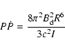 \begin{displaymath}P \dot{P} = \frac{8 \pi^{2} B_{\rm d}^{2} R^{6}}{3 c^{2} I}
\end{displaymath}