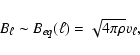 \begin{displaymath}B_{\ell} \sim B_{eq}(\ell) = \sqrt{4 \pi \rho} v_{\ell},
\end{displaymath}