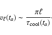 \begin{displaymath}v_{\ell}(t_{a}) \sim \frac{\pi \ell}{\tau_{\rm cool}(t_{a})}\cdot
\end{displaymath}