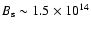 $B_{\rm s} \sim
1.5 \times 10^{14}$