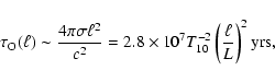\begin{displaymath}\tau_{\rm O}(\ell) \sim \frac{4 \pi \sigma \ell^{2}}{c^{2}} =...
...0^{7} T_{10}^{-2} \left( \frac{\ell}{L} \right)^{2}
{\rm yrs},
\end{displaymath}