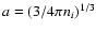 $a= (3/4 \pi
n_{i})^{1/3}$
