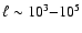 $\ell \sim 10^{3}{-}10^{5}$
