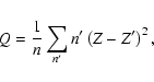 \begin{displaymath}Q= \frac{1}{n} \sum_{n'} n' \left(Z-Z'\right)^{2},
\end{displaymath}