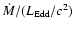 ${\dot{M}}/ ({L_{\rm Edd}/c^2})$