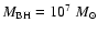 ${M_{\rm BH}}= 10^7~{M_\odot}$