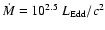 ${\dot{M}}= 10^{2.5}~ {L_{\rm Edd}/c^2}$