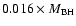 $0.016 \times {M_{\rm BH}}$