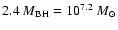 $2.4 ~ {M_{\rm BH}}= 10^{7.2} ~{M_\odot}$