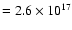 $= 2.6 \times 10^{17}$