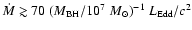 ${\dot{M}}\gtrsim 70 ~ ({M_{\rm BH}}/ 10^7 ~{M_\odot})^{-1} ~ {L_{\rm Edd}/c^2}$