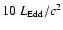 $10 ~{L_{\rm Edd}/c^2}$
