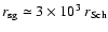 ${r_{\rm sg}}\simeq 3 \times 10^3~ {r_{\rm Sch}}$