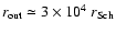 $r_{\rm out} \simeq 3
\times 10^4 ~{r_{\rm Sch}}$