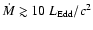 ${\dot{M}}\gtrsim 10~ {L_{\rm Edd}/c^2}$