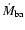 ${\dot{M}}_{\rm ba}$