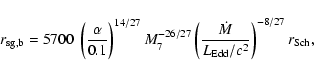 \begin{displaymath}
{r_{\rm sg, b}}%
= 5700 ~ \left({\displaystyle\frac{\mathst...
...t {\dot{M}}}{{L_{\rm Edd}/c^2}}}\right)^{-8/27} {r_{\rm Sch}},
\end{displaymath}