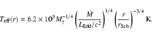 \begin{displaymath}
T_{\rm eff} (r)
= 6.2 \times 10^5 M_7^{-1/4}
\left({\disp...
...tyle\frac{\mathstrut r}{{r_{\rm Sch}}}}\right)^{-3/4} {\rm K}.
\end{displaymath}