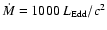 ${\dot{M}}= 1000 ~{L_{\rm Edd}/c^2}$