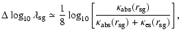$\displaystyle \Delta\log_{10}{\lambda_{\rm sg}}
\simeq \frac{1}{8}
\log_{10}\le...
...m sg}})}
{\kappa_{\rm abs}({r_{\rm sg}})+\kappa_{\rm es}({r_{\rm sg}})}\right],$