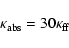 \begin{displaymath}\kappa_{\rm abs} = 30 \kappa_{\rm ff}
\end{displaymath}