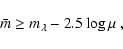 \begin{displaymath}\bar{m}\geq m_{\lambda} -2.5\log \mu ~,
\end{displaymath}