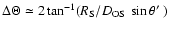 $\Delta \Theta \simeq 2 \tan^{-1}
(R_{\rm S}/D_{\rm OS}~\sin \theta \hbox{$^\prime$ })$