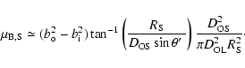 \begin{displaymath}\mu_{\rm B,S}\simeq (b_{\rm o}^2-b_{\rm i}^2)\tan ^{-1} \left...
...right)
\frac{D_{\rm OS}^2} {\pi D_{\rm OL}^2R_{\rm S}^2}\cdot
\end{displaymath}