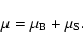\begin{displaymath}\mu =\mu_{\rm B}+\mu_{\rm S}.
\end{displaymath}