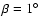 $\beta =1\hbox {$^\circ $ }$