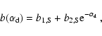 \begin{displaymath}b(\alpha_{\rm d})=
b_{\rm 1,S}+b_{\rm 2,S}{\rm e}^{-\alpha_{\rm d}}~,
\end{displaymath}