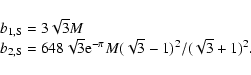 \begin{displaymath}\begin{array}{l}
b_{\rm 1,S}=3\sqrt{3}M\\
b_{\rm 2,S}=648\sqrt{3}{\rm e}^{-\pi}M(\sqrt{3}-1)^2/(\sqrt{3}+1)^2.
\end{array}\end{displaymath}