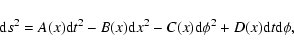 \begin{displaymath}{\rm d}s^2=A(x){\rm d}t^2-B(x){\rm d}x^2-C(x){\rm d}\phi ^2 +D(x){\rm d}t{\rm d}\phi,
\end{displaymath}