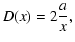 $\displaystyle {D(x)=2\frac{a}{x}},$