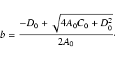 \begin{displaymath}b=\frac{-D_0+\sqrt{4A_0C_0+D_0^2}}{2A_0}\cdot
\end{displaymath}