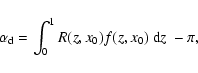\begin{displaymath}\alpha_{\rm d}=\int_{0}^{1}R(z,x_0)f(z,x_0)~{\rm d}z~-\pi,
\end{displaymath}