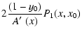 $\displaystyle 2\frac{(1-y_0)}{A\hbox{$^\prime$ }(x)}P_1(x,x_0)$