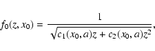 \begin{displaymath}f_0(z, x_0)=\frac{1}{\sqrt{c_1(x_0,a) z+c_2(x_0,a)z^2}},
\end{displaymath}