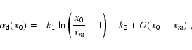 \begin{displaymath}\alpha_{\rm d}(x_0)=-k_1 \ln
\left(\frac{x_0}{x_m}-1\right)+k_2+O(x_0-x_m)~,
\end{displaymath}