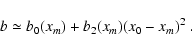 \begin{displaymath}b \simeq b_{0}(x_m)+b_{2}(x_m)(x_0-x_m)^2
~.
\end{displaymath}